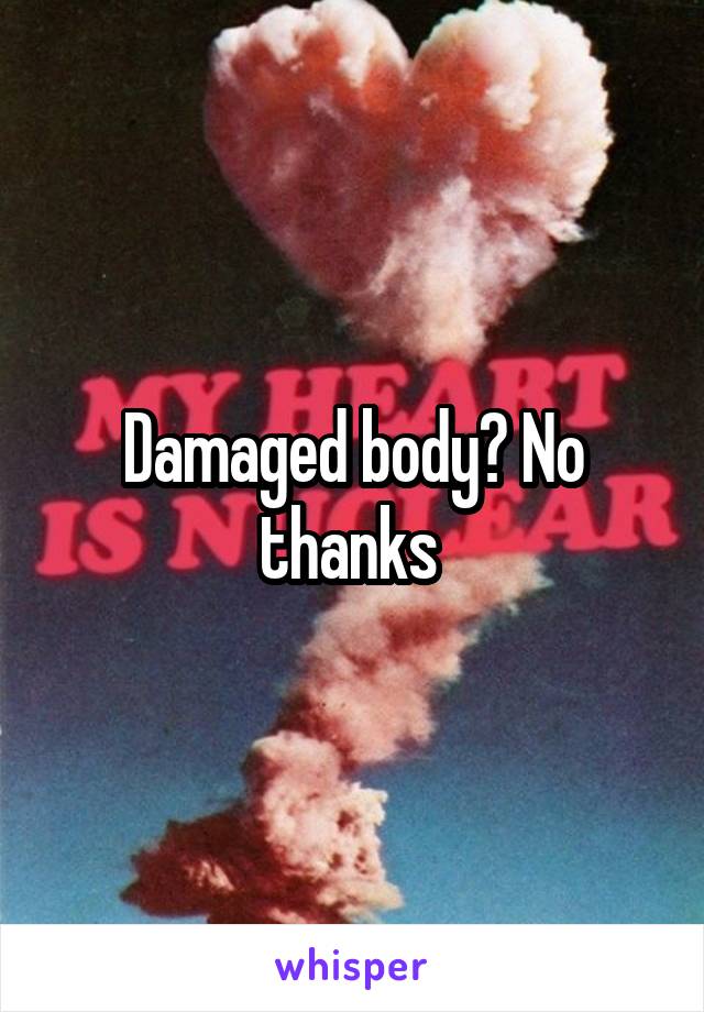 Damaged body? No thanks 