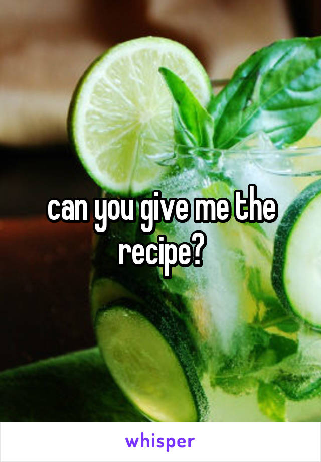 can you give me the recipe?