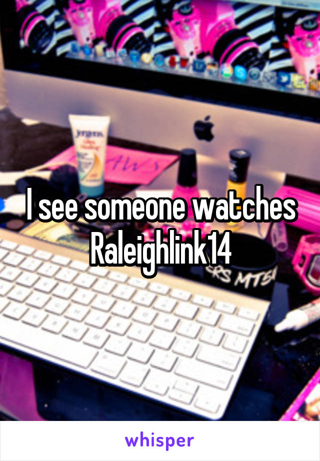 I see someone watches Raleighlink14