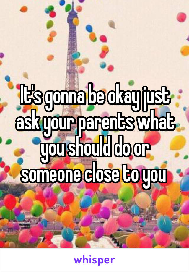It's gonna be okay just ask your parents what you should do or someone close to you 