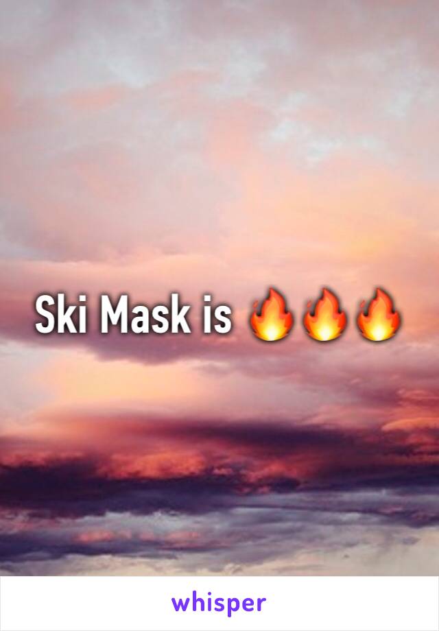 Ski Mask is 🔥🔥🔥