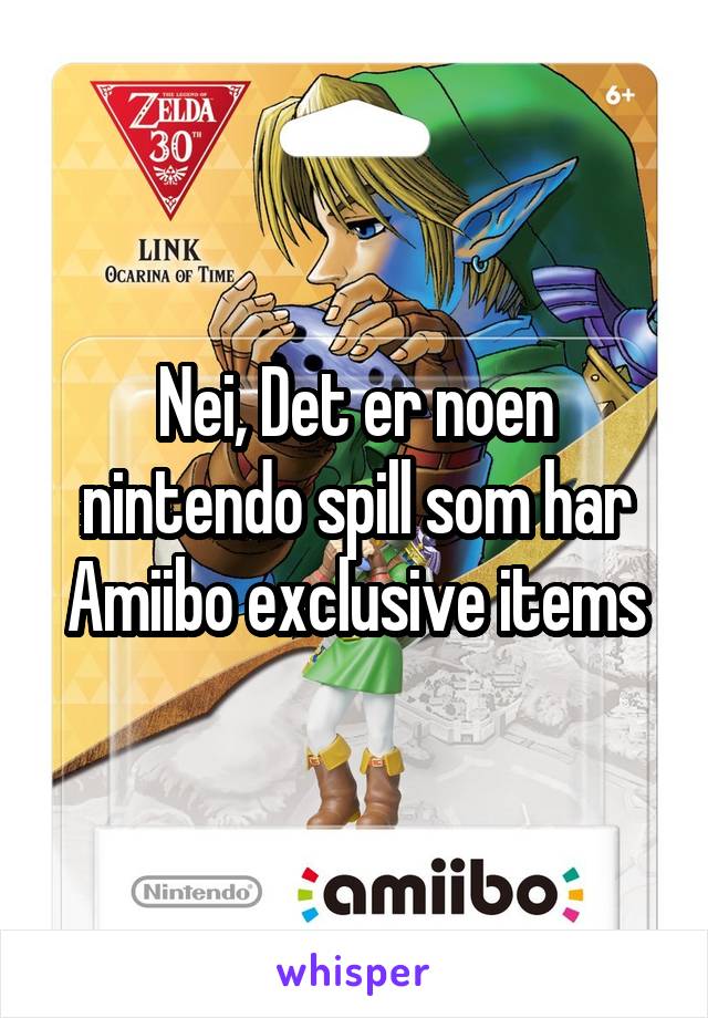 Nei, Det er noen nintendo spill som har Amiibo exclusive items