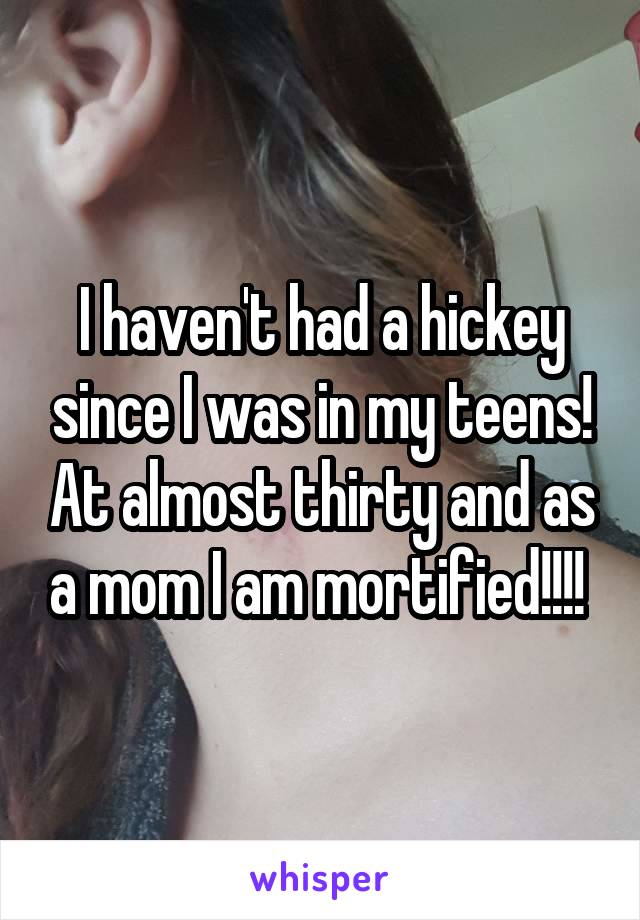 I haven't had a hickey since I was in my teens! At almost thirty and as a mom I am mortified!!!! 