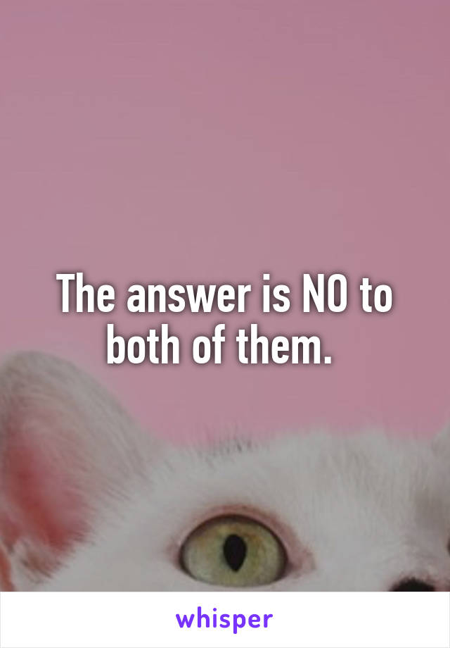 The answer is NO to both of them. 