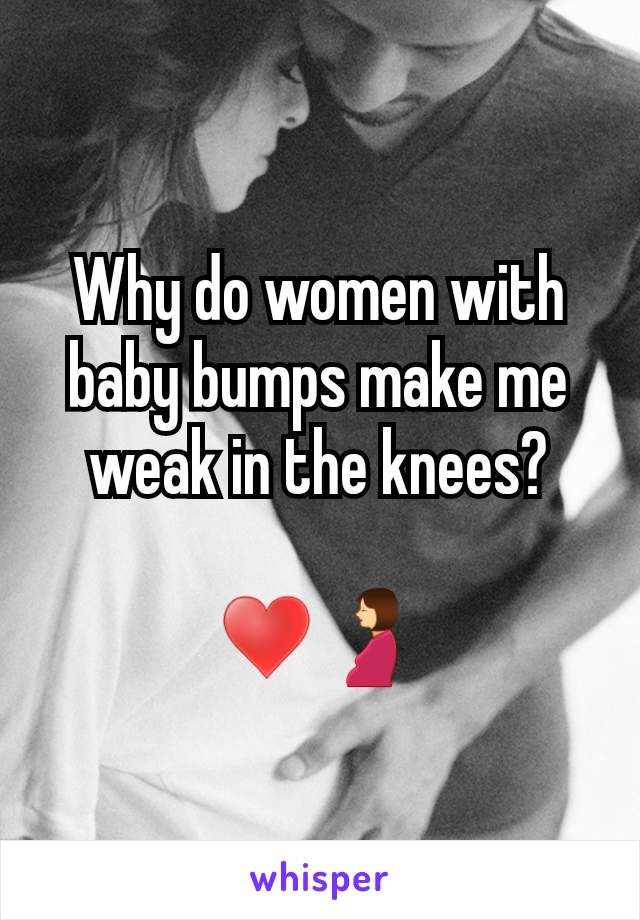 Why do women with baby bumps make me weak in the knees?

♥️🤰