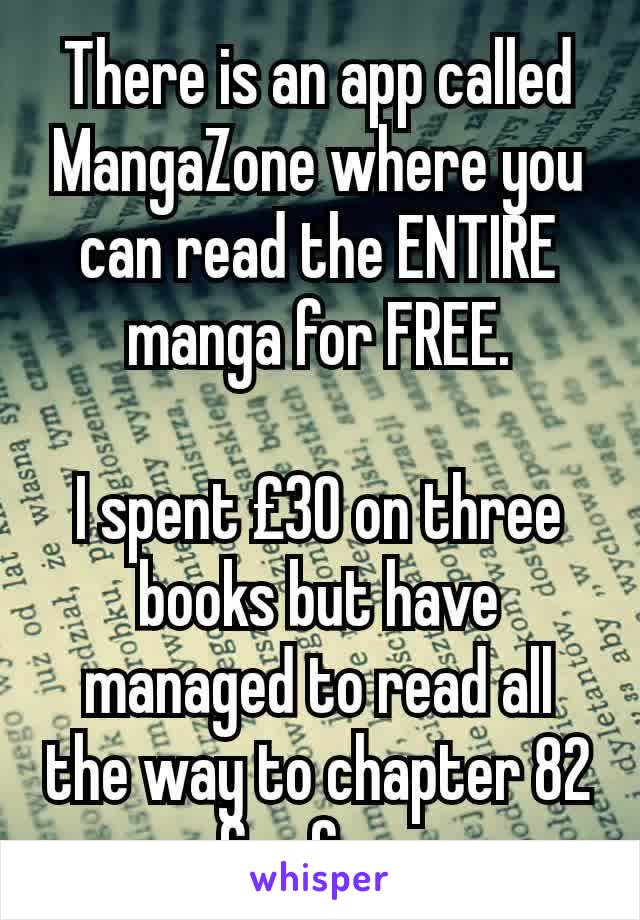 There is an app called MangaZone where you can read the ENTIRE manga for FREE.

I spent £30 on three books but have managed to read all the way to chapter 82 for free