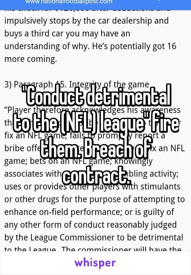 "Conduct detrimental to the (NFL) league" fire them. Breach of contract.
