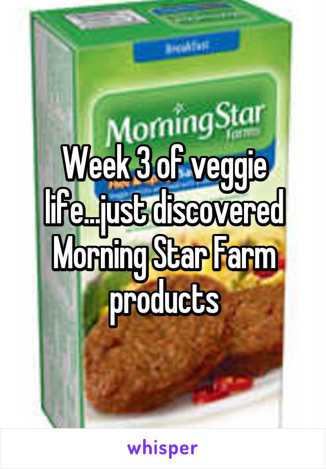 Week 3 of veggie life...just discovered Morning Star Farm products
