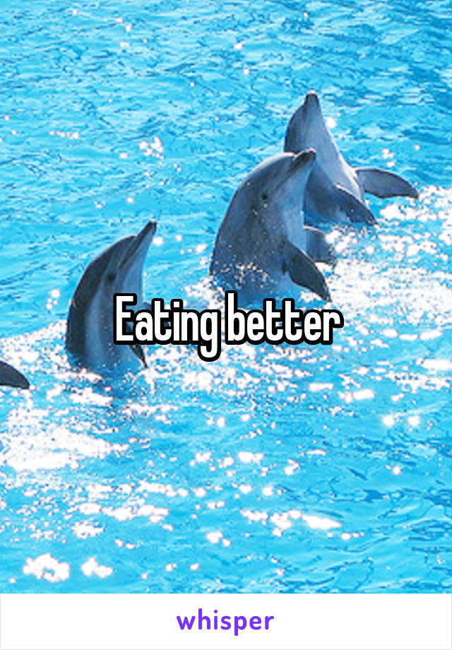 Eating better