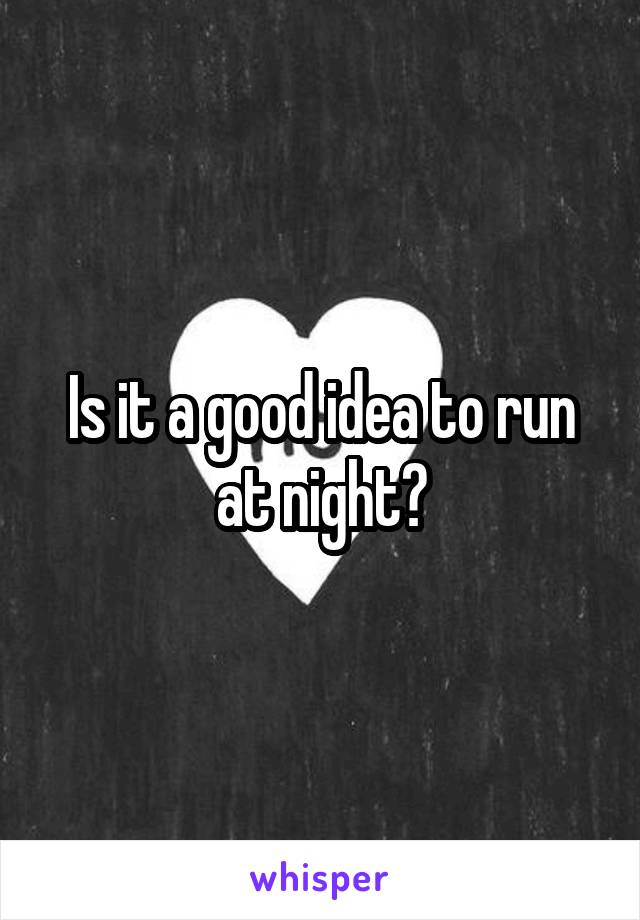 Is it a good idea to run at night?