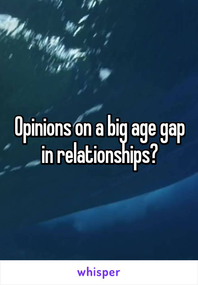 Opinions on a big age gap in relationships?