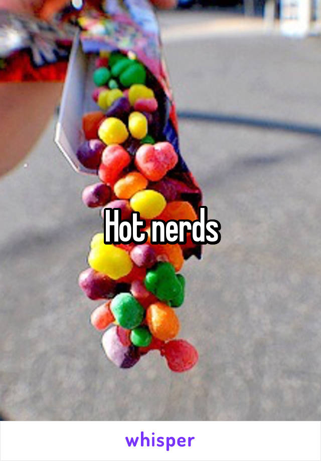 Hot nerds