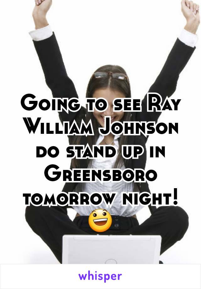 Going to see Ray William Johnson do stand up in Greensboro tomorrow night! 😃