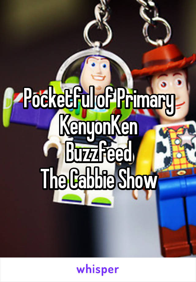Pocketful of Primary
KenyonKen
Buzzfeed
The Cabbie Show