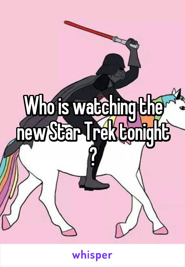 Who is watching the new Star Trek tonight ?