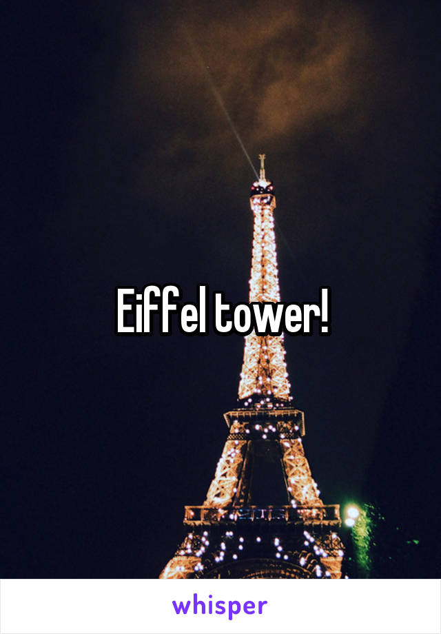 Eiffel tower!