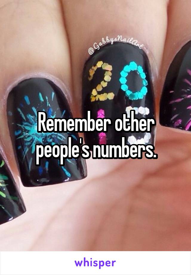 Remember other people's numbers.