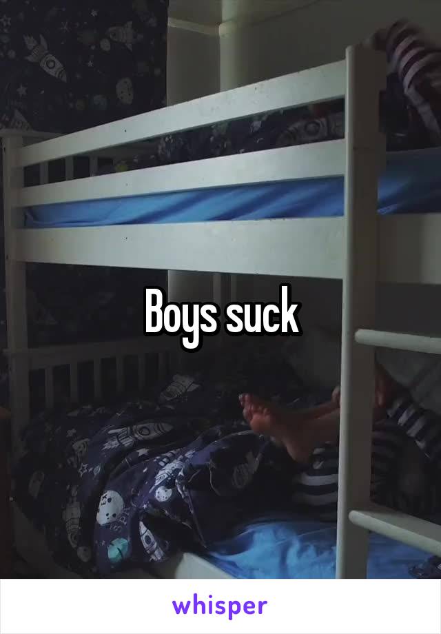 Boys suck