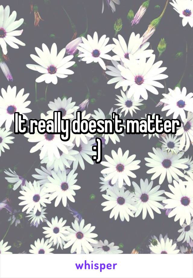 It really doesn't matter :)