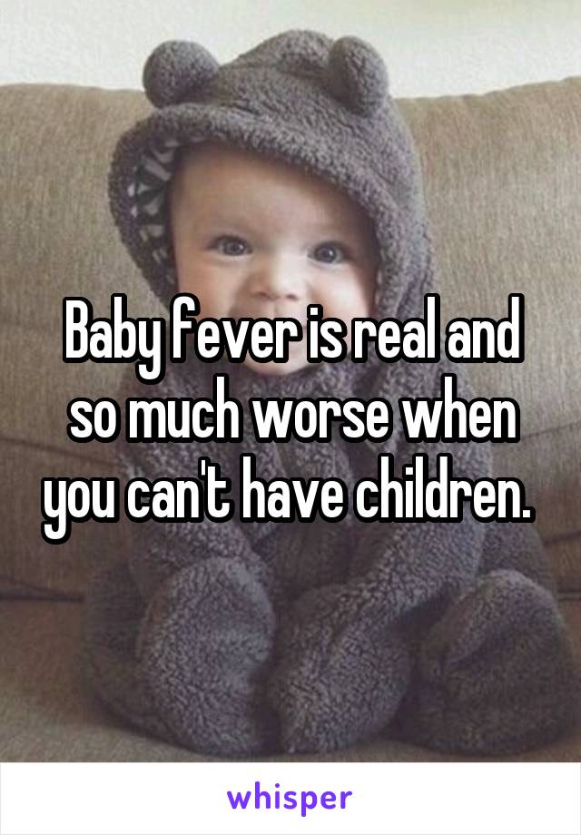Baby fever is real and so much worse when you can't have children. 