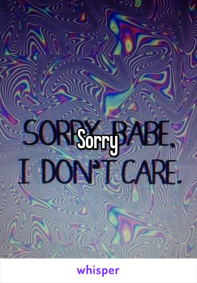 Sorry 