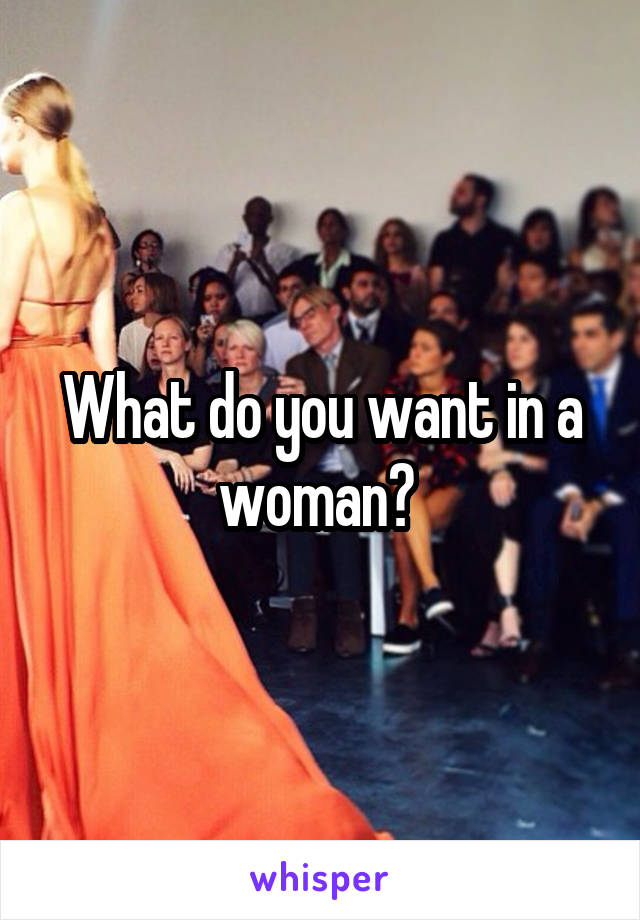 What do you want in a woman? 