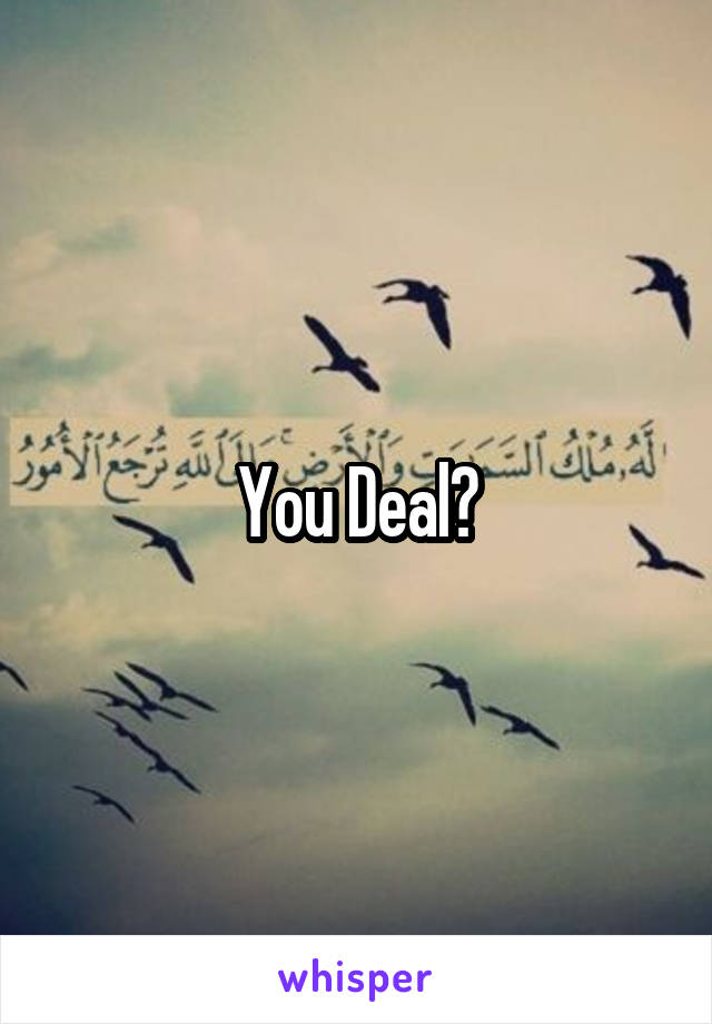 You Deal?
