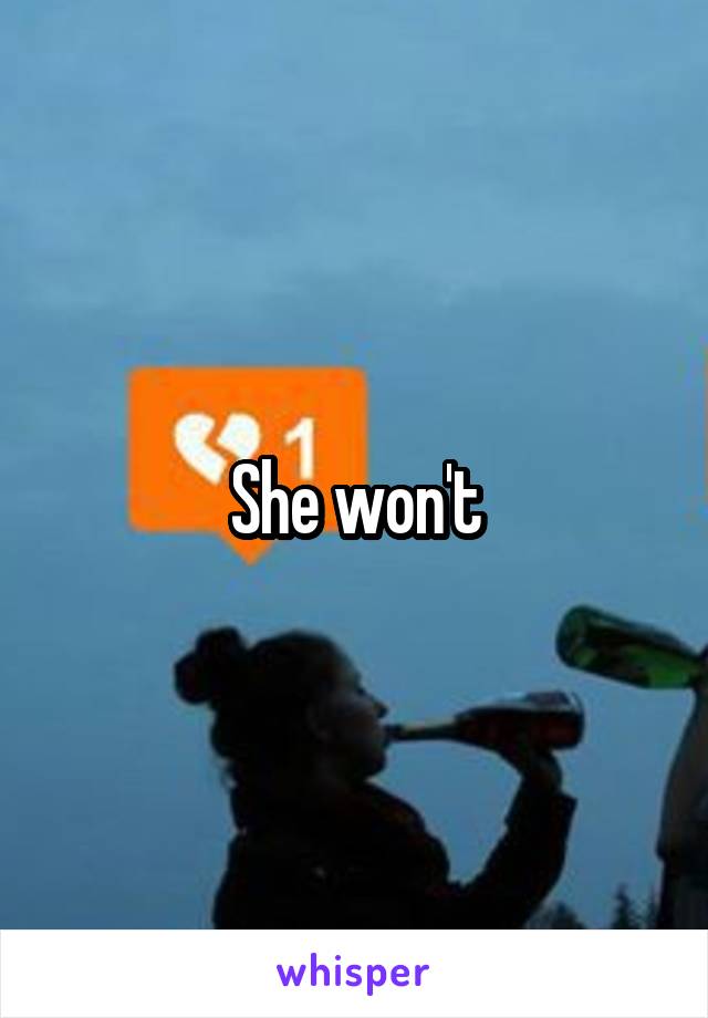 She won't