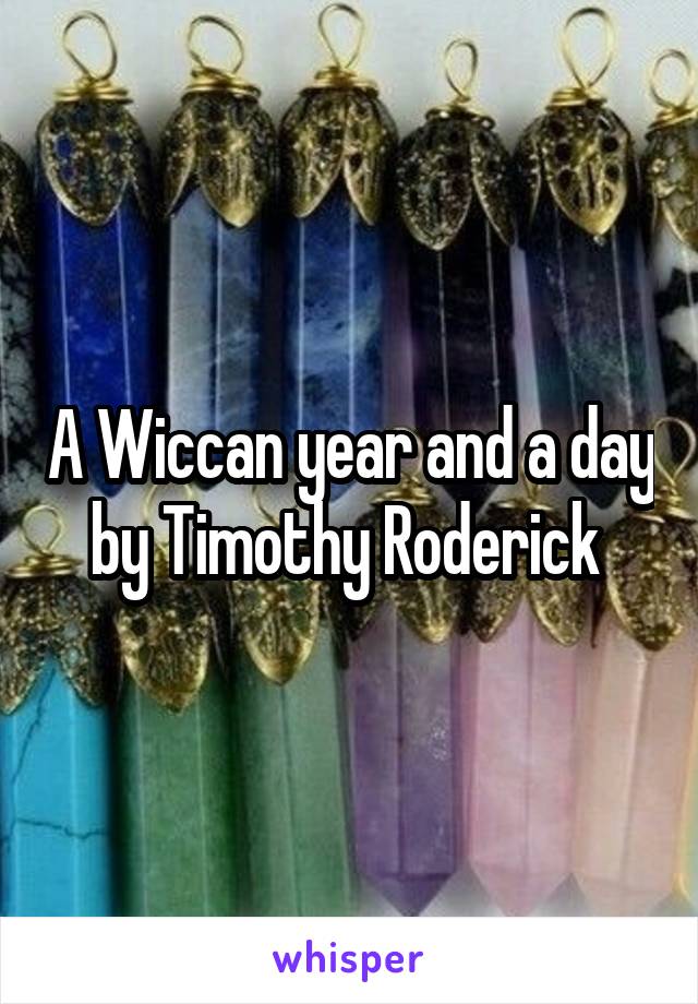 A Wiccan year and a day by Timothy Roderick 