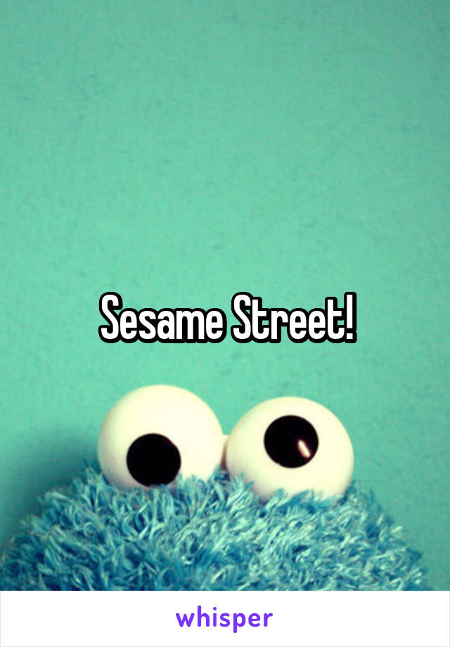 Sesame Street!