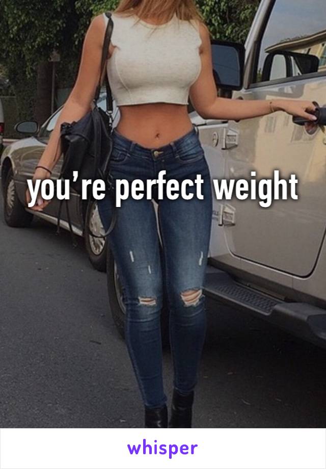 you’re perfect weight