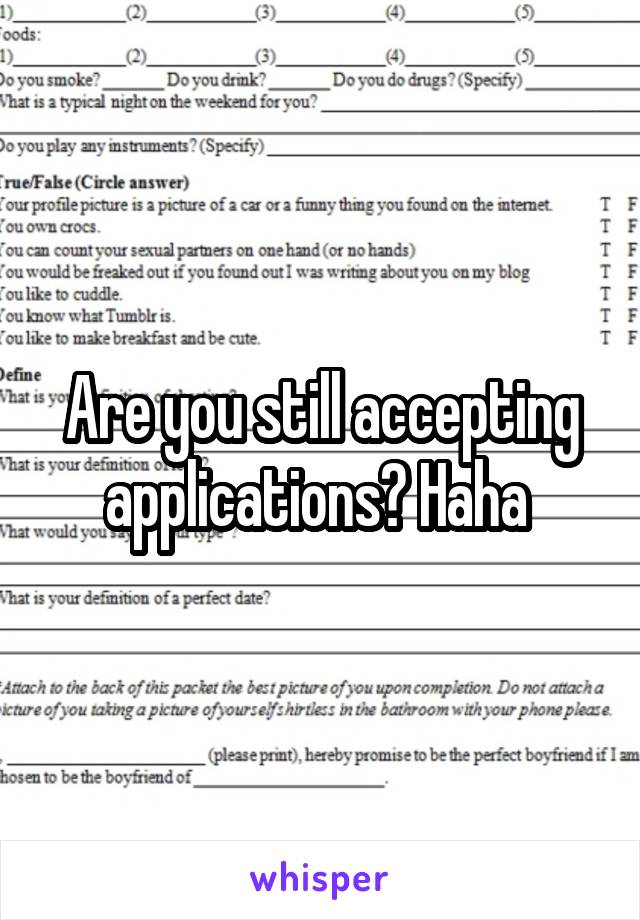 Are you still accepting applications? Haha 