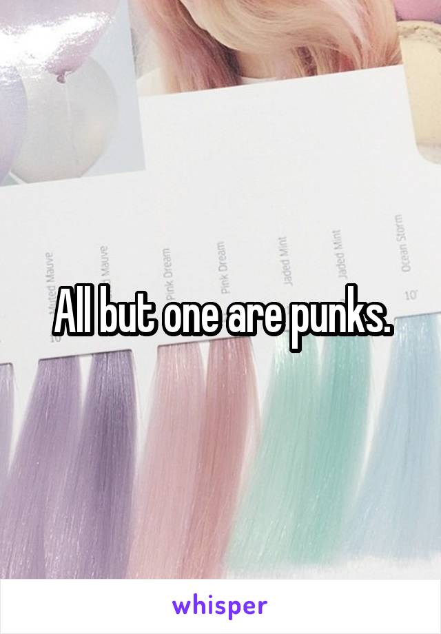 All but one are punks.