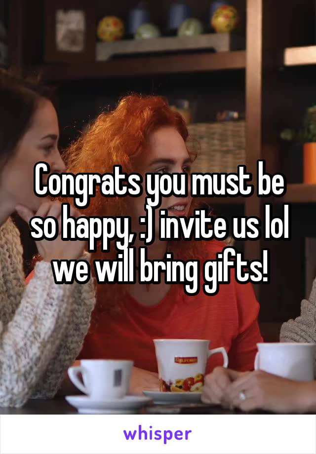 Congrats you must be so happy, :) invite us lol we will bring gifts!