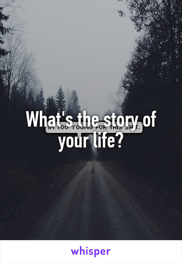 What's the story of your life?