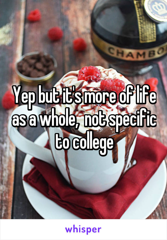 Yep but it's more of life as a whole,  not specific to college