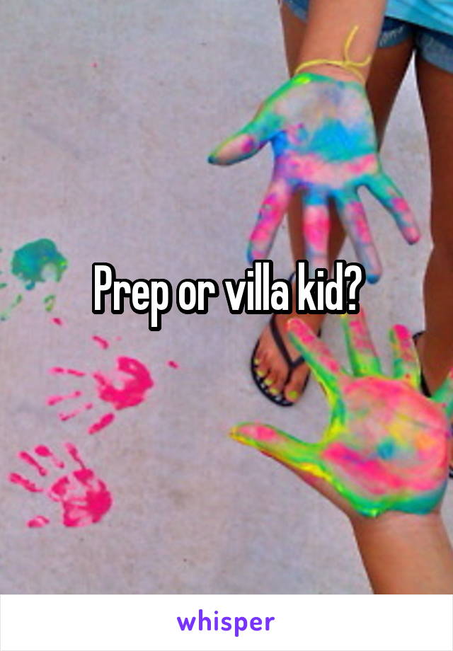 Prep or villa kid?
