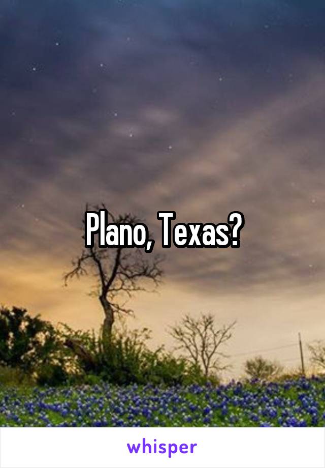 Plano, Texas?
