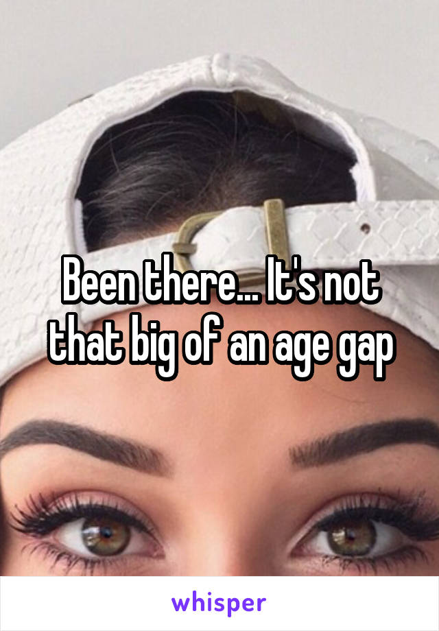 Been there... It's not that big of an age gap
