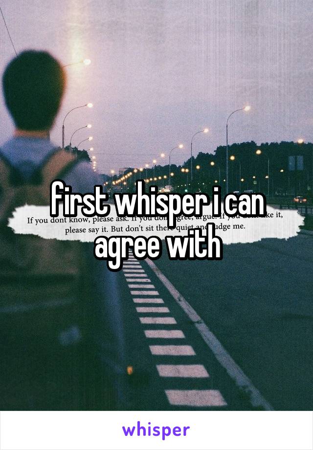 first whisper i can agree with