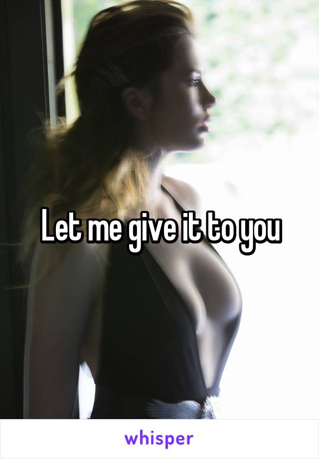 Let me give it to you