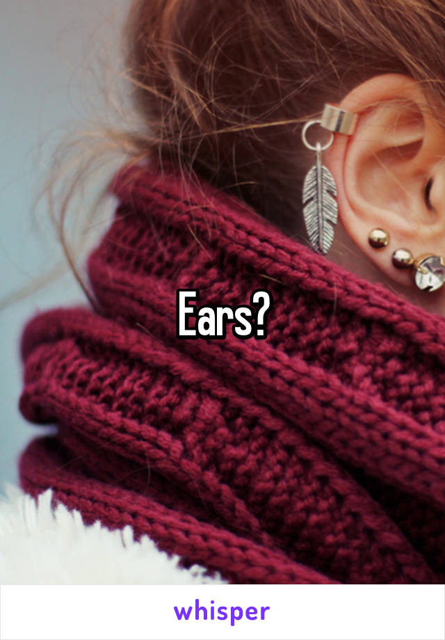 Ears?