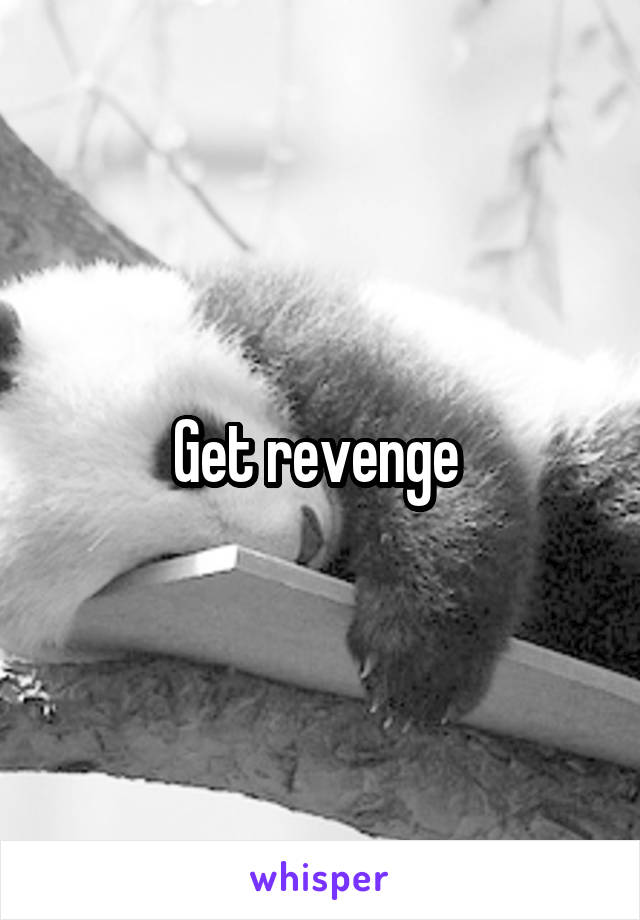 Get revenge 