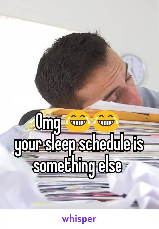 Omg 😂😂 
your sleep schedule is something else 