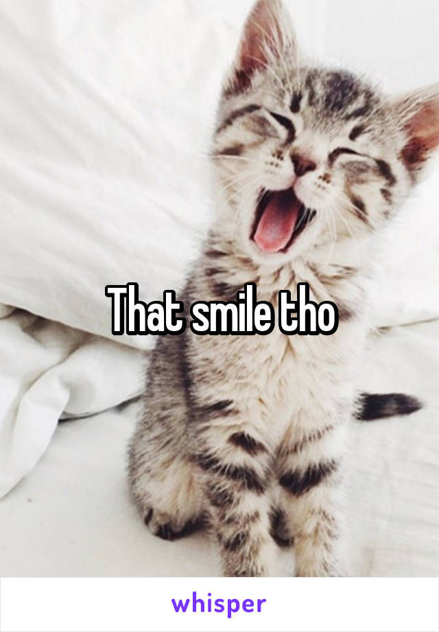 That smile tho