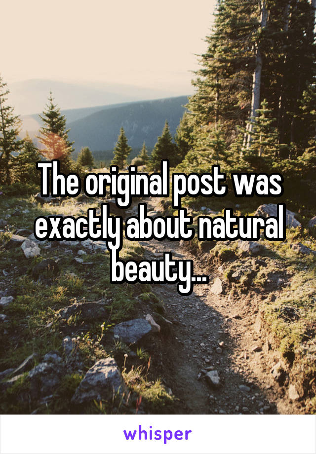 The original post was exactly about natural beauty...