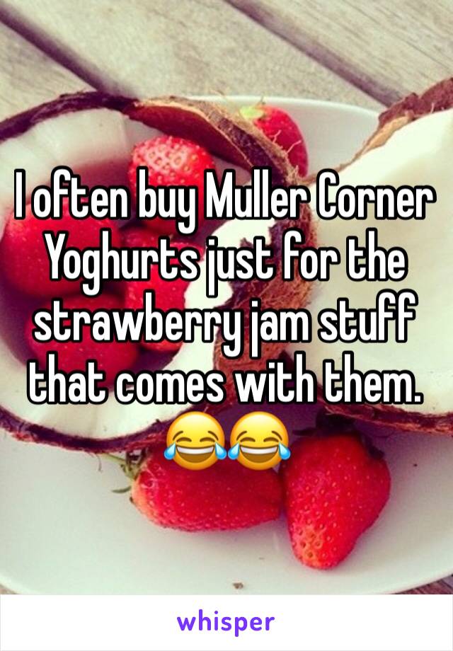 I often buy Muller Corner Yoghurts just for the strawberry jam stuff that comes with them. 😂😂