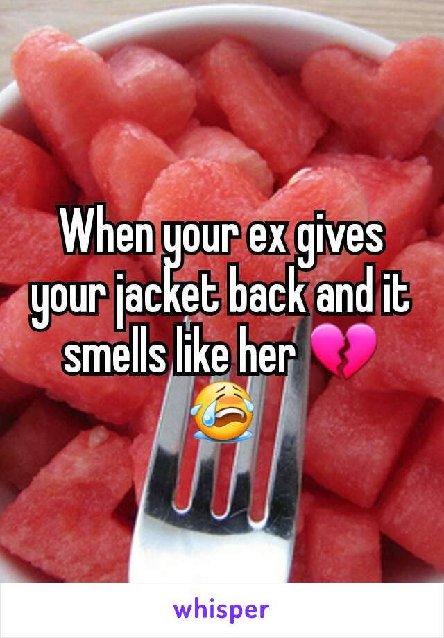 When your ex gives your jacket back and it smells like her 💔😭