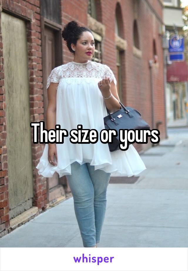 Their size or yours