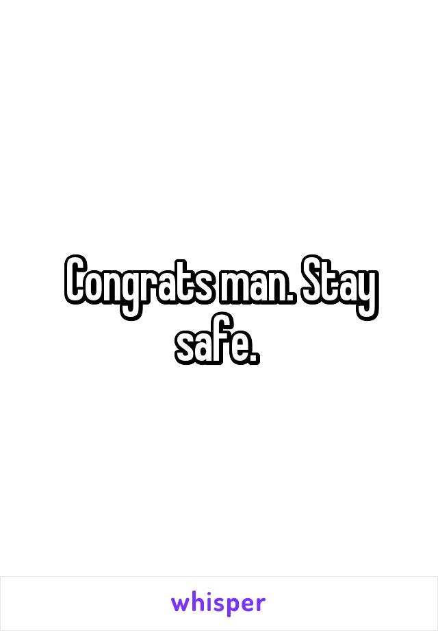 Congrats man. Stay safe. 